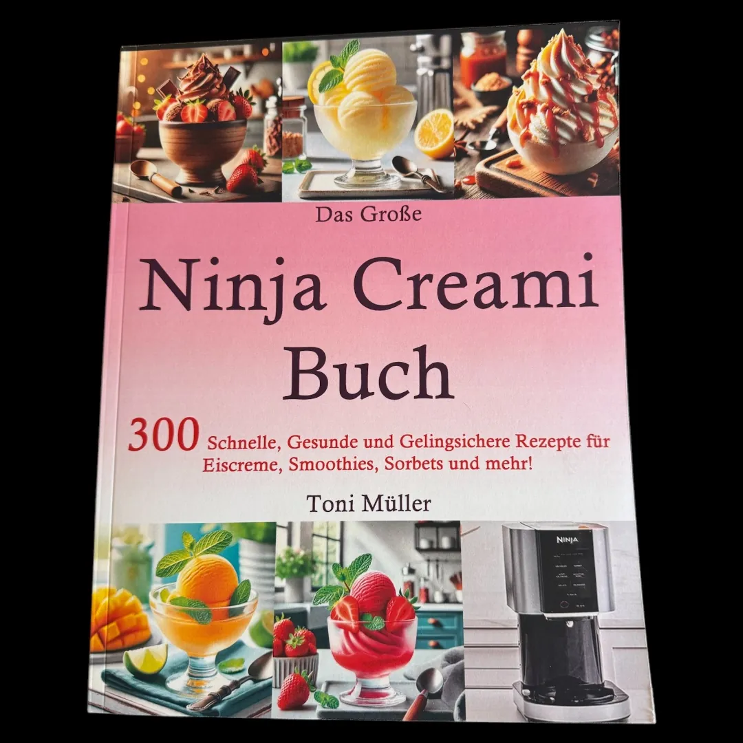 Das Große-Ninja Creami Buch. 300 Schnelle, Gesunde und Gelingsichere Rezepte.